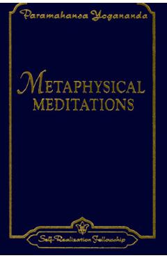Metaphysical Meditations: Universal Prayers, Affirmations, and Visualizations - Paramahansa Yogananda
