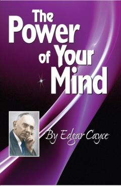 The Power of Your Mind: An Edgar Cayce Series Title - Edgar Cayce