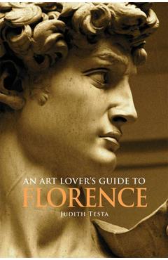 An Art Lover\'s Guide to Florence - Judith Testa
