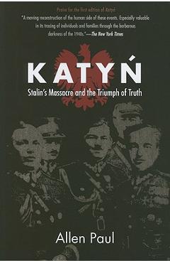 Katyn: Stalin\'s Massacre and the Triumph of Truth - Allen Paul