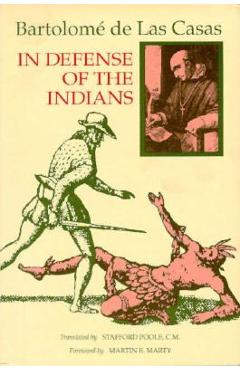 In Defense of the Indians: The Defense of the Most Reverend Lord, Don Fray Bartolome de Las Casas, of the Order of Preachers, Late Bishop of Chia - Bartolom� Las Casas
