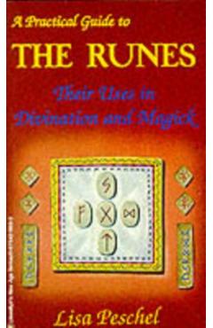 A Practical Guide to the Runes: Their Uses in Divination and Magic - Lisa Peschel