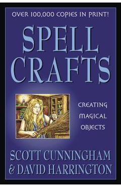 Spell Crafts: Creating Magical Objects - Scott Cunningham