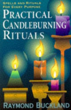 Practical Candleburning Rituals: Spells and Rituals for Every Purpose - Raymond Buckland