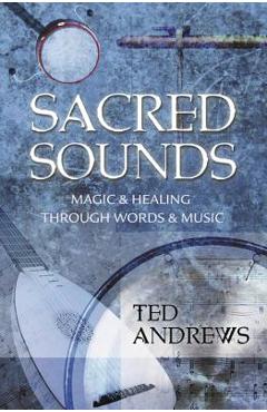 Sacred sounds: magic & healing through words & music - ted andrews