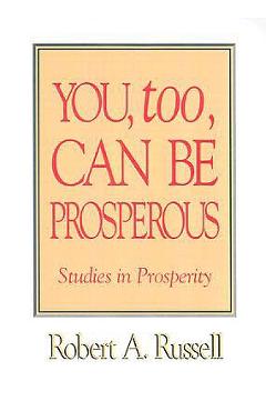 You Too Can Be Prosperous - Robert A. Russell
