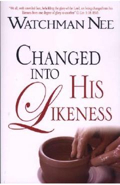 Changed Into His Likeness - Watchman Nee