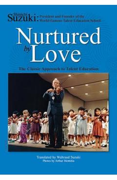 Nurtured by Love: The Classic Approach to Talent Education - Shinichi Suzuki