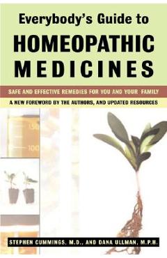 Everybody\'s Guide to Homeopathic Medicines: Safe and Effective Remedies for You and Your Family, Updated - Stephen Cummings