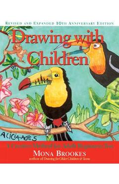 Drawing with Children: A Creative Method for Adult Beginners, Too - Mona Brookes