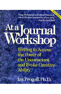 At a Journal Workshop: Writing to Access the Power of the Unconscious and Evoke Creative Ability - Ira Progoff