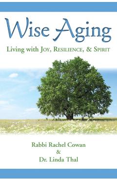 Wise Aging: Living with Joy, Resilience, and Spirit - Rachel Cowan