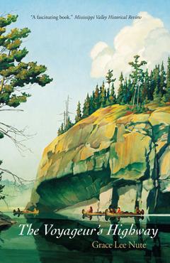 The Voyageur\'s Highway: Minnesota\'s Border Lake Land - Grace Lee Nute