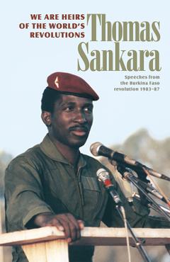 We Are Heirs of the World\'s Revolutions: Speeches from the Burkina Faso Revolution 1983-87 - Thomas Sankara