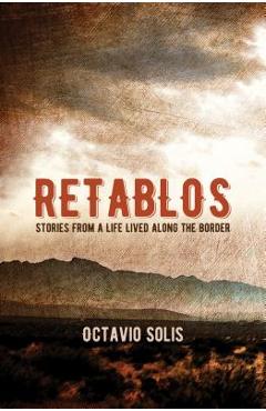 Retablos: Stories from a Life Lived Along the Border - Octavio Solis