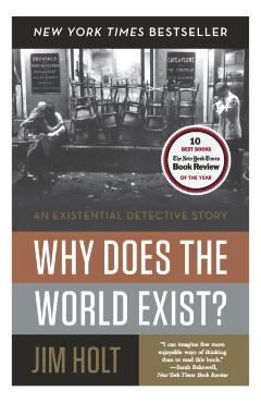 Why Does the World Exist?: An Existential Detective Story - Jim Holt