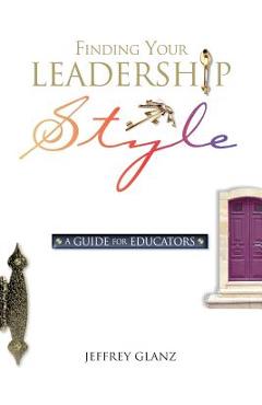 Finding Your Leadership Style: A Guide for Educators - Jeffrey Glanz