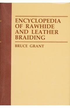 Encyclopedia of Rawhide and Leather Braiding - Bruce Grant