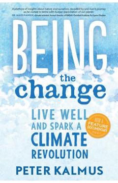 Being the Change: Live Well and Spark a Climate Revolution - Peter Kalmus