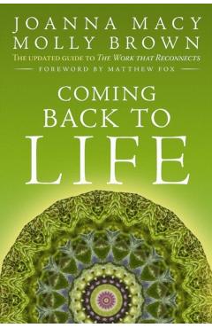 Coming Back to Life: The Updated Guide to the Work That Reconnects - Joanna Macy