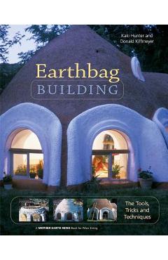 Earthbag Building: The Tools, Tricks and Techniques - Kaki Hunter