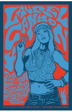 Laurel Canyon: The Inside Story of Rock-And-Roll's Legendary Neighborhood - Michael Walker