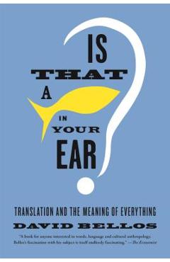Is That a Fish in Your Ear?: Translation and the Meaning of Everything - David Bellos