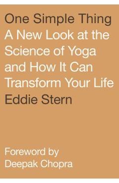 One Simple Thing: A New Look at the Science of Yoga and How It Can Transform Your Life - Eddie Stern
