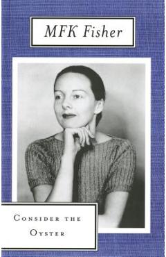 Consider the Oyster - M. F. K. Fisher