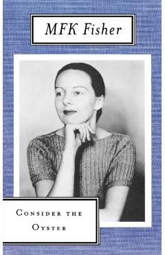 Consider the Oyster - M. F. K. Fisher