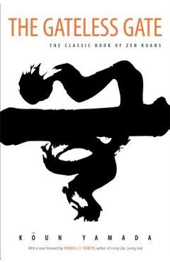 The Gateless Gate: The Classic Book of Zen Koans - Koun Yamada