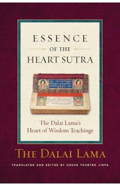The Essence of the Heart Sutra: The Dalai Lama\'s Heart of Wisdom Teachings - Dalai Lama