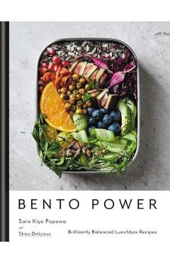 Bento Power: Brilliantly Balanced Lunchbox Recipes - Sara Kiyo Popowa