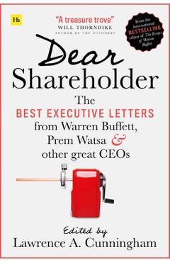 Dear Shareholder: The Best Executive Letters from Warren Buffett, Prem Watsa and Other Great Ceos - Lawrence A. Cunningham