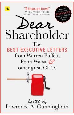 Dear Shareholder: The Best Executive Letters from Warren Buffett, Prem Watsa and Other Great Ceos - Lawrence A. Cunningham