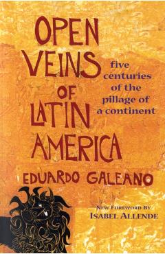 Open Veins of Latin America: Five Centuries of the Pillage of a Continent - Eduardo Galeano