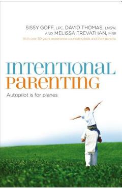 Intentional Parenting: Autopilot Is for Planes - Sissy Goff