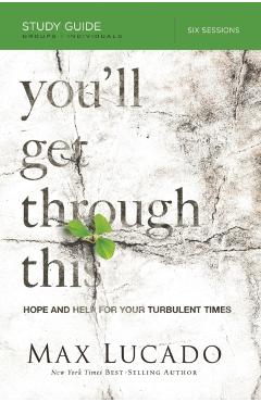 You'll Get Through This: Hope and Help for Your Turbulent Times - Max Lucado
