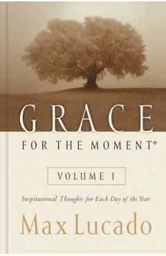 Grace for the Moment: Inspirational Thoughts for Each Day of the Year - Max Lucado