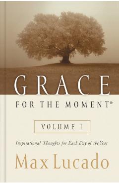 Grace for the Moment: Inspirational Thoughts for Each Day of the Year - Max Lucado