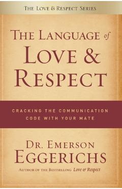 The Language of Love & Respect: Cracking the Communication Code with Your Mate