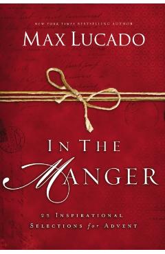 In the Manger: 25 Inspirational Selections for Advent - Max Lucado