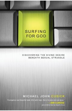 Surfing for God: Discovering the Divine Desire Beneath Sexual Struggle - Michael John Cusick