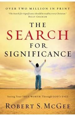 The Search for Significance: Seeing Your True Worth Through God\'s Eyes - Robert Mcgee