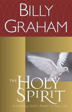 The Holy Spirit: Activating God\'s Power in Your Life - Billy Graham