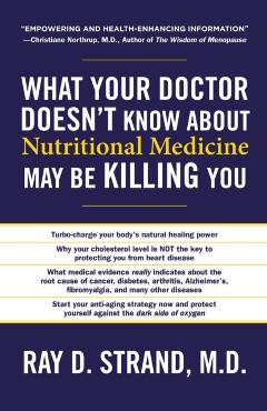 What Your Doctor Doesn't Know about Nutritional Medicine May Be Killing You - Ray D. Strand