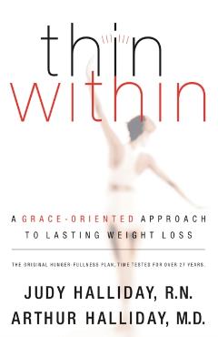 Thin Within: A Grace-Oriented Approach to Lasting Weight Loss - Judy Halliday