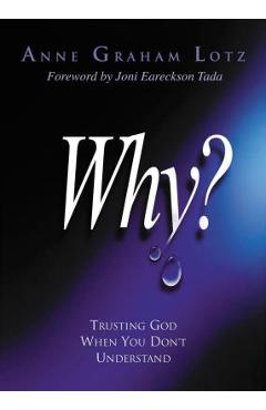 Why?: Trusting God When You Don\'t Understand - Anne Graham Lotz