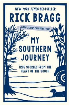 My Southern Journey: True Stories from the Heart of the South - Rick Bragg