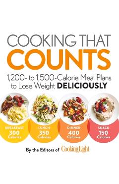 Cooking That Counts: 1,200- To 1,500-Calorie Meal Plans to Lose Weight Deliciously - The Editors Of Cooking Light